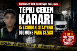 Muhammed Salih Gövdetaşan davasında tepki çeken karar! 15 yaşındaki stajyerin ölümüne para cezası