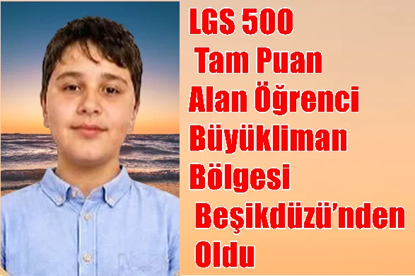 LGS 500 tam puan alan öğrenci Büyükliman Bölgesi Beşikdüzü’nden oldu