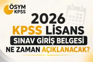 2026 KPSS Lisans Sınav Giriş Belgesi Ne Zaman Açıklanacak