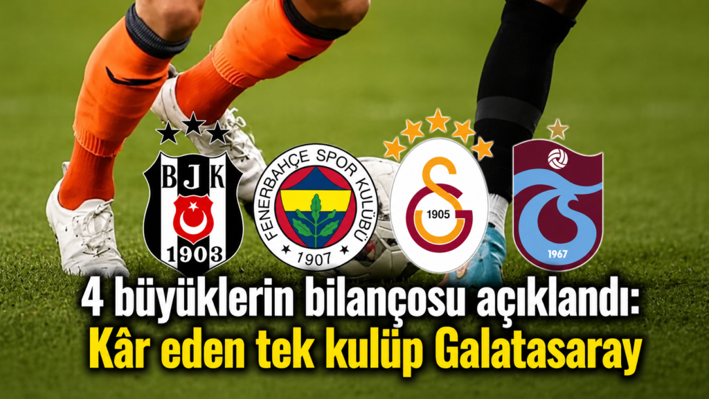 4 büyüklerin bilançosu açıklandı Kâr eden tek kulüp Galatasaray