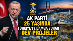 AK Parti 25 yaşında Türkiyeye damga vuran dev projeler