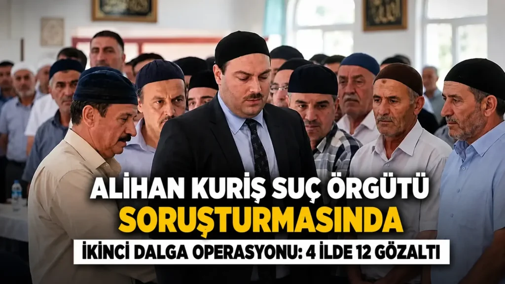 Alihan Kuriş Suç Örgütü Soruşturmasında İkinci Dalga Operasyonu 4 İlde 12 Gözaltı