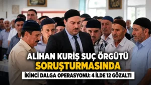 Alihan Kuriş Suç Örgütü Soruşturmasında İkinci Dalga Operasyonu 4 İlde 12 Gözaltı