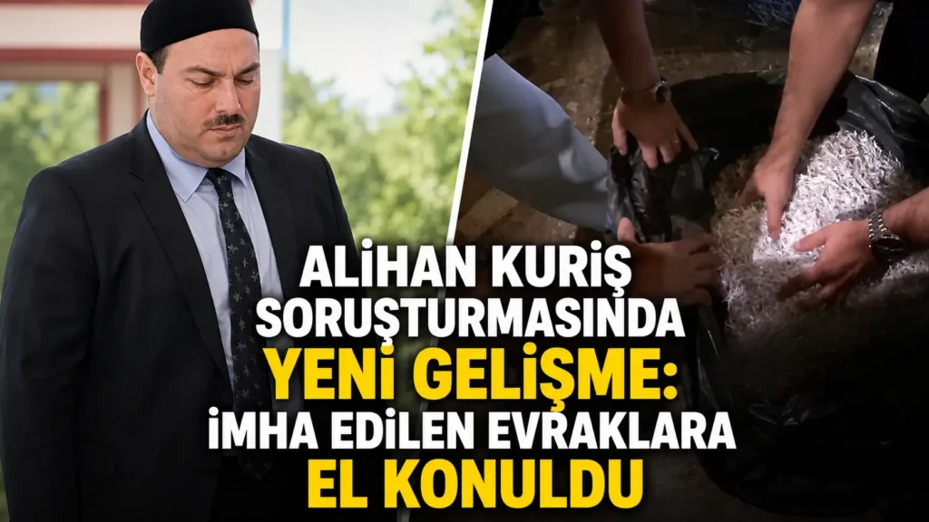 Alihan Kuriş soruşturmasında yeni gelişme İmha edilen evraklara el konuldu