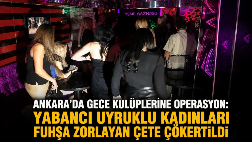 Ankarada Gece Kulüplerine Operasyon Yabancı Uyruklu Kadınları Fuhşa Zorlayan Çete Çökertildi (2) (1)