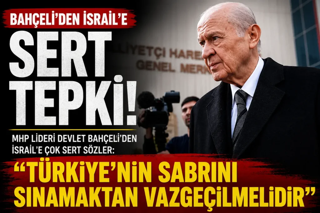 Bahçeliden İsraie sert tepki “Türkiye’nin sabrını sınamaktan vazgeçilmelidir”