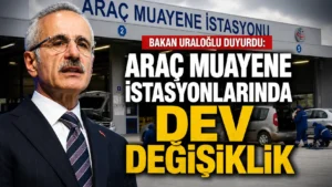 Bakan Uraloğlu Duyurdu Araç Muayene İstasyonlarında Dev Değişiklik
