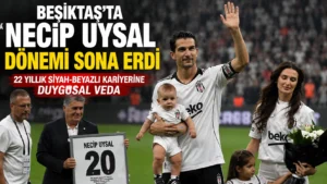 Beşiktaşta Necip Uysal dönemi sona erdi 22 yıllık siyah-beyazlı kariyerine duygusal veda