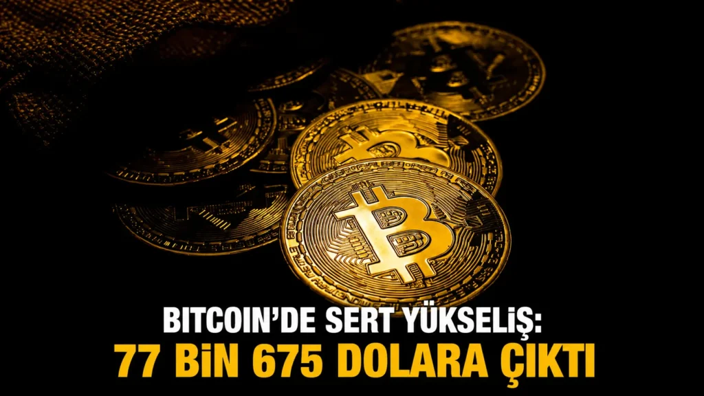 Bitcoinde Sert Yükseliş 77 Bin 675 Dolara Çıktı