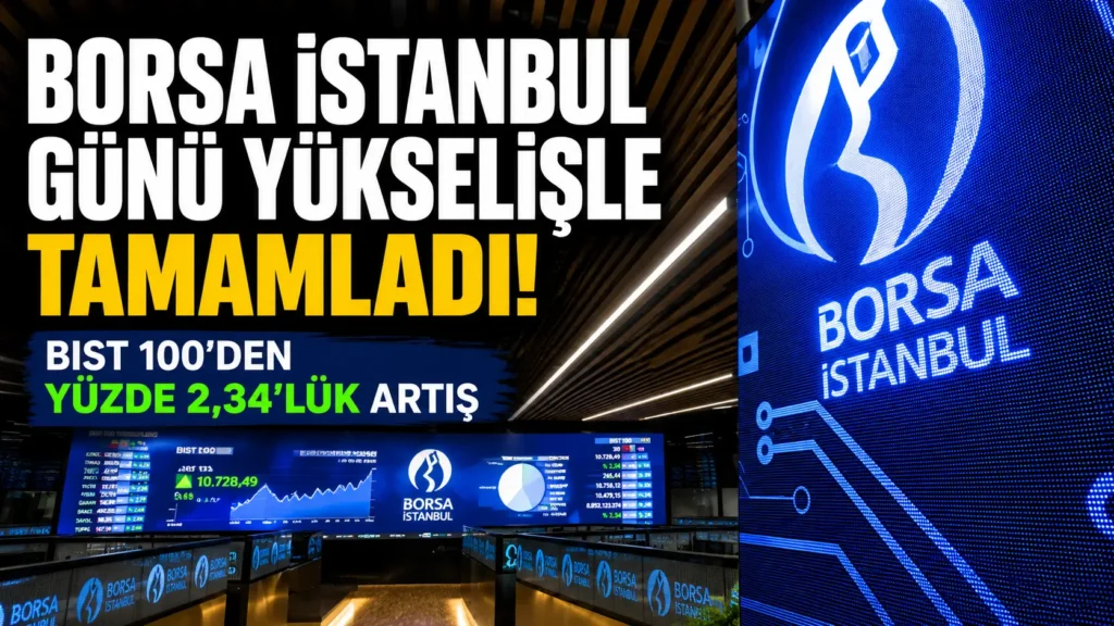 Borsa İstanbul günü yükselişle tamamladı BIST 100den yüzde 2,34lük artış