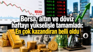 Borsa, altın ve döviz haftayı yükselişle tamamladı En çok kazandıran belli oldu