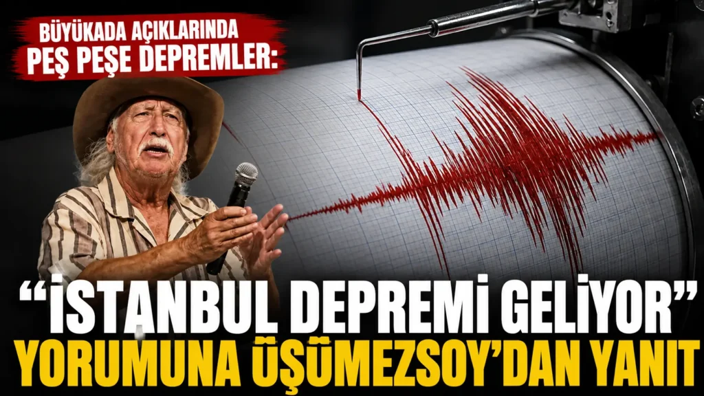 Büyükada açıklarında peş peşe depremler “İstanbul depremi geliyor” yorumuna Üşümezsoy’dan yanıt