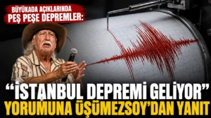 Büyükada açıklarında peş peşe depremler “İstanbul depremi geliyor” yorumuna Üşümezsoy’dan yanıt