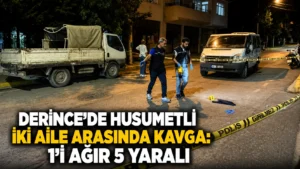 Derincede husumetli iki aile arasında kavga 1i ağır 5 yaralı