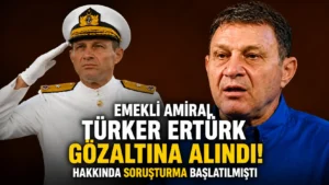 Emekli amiral Türker Ertürk gözaltına alındı Hakkında soruşturma başlatılmıştı