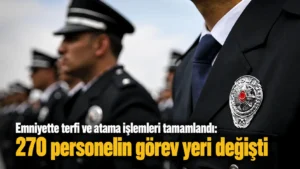 Emniyette terfi ve atama işlemleri tamamlandı 270 personelin görev yeri değişti