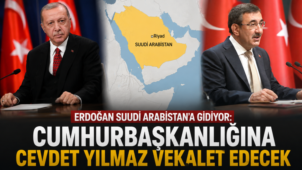 Erdoğan Suudi Arabistana gidiyor Cumhurbaşkanlığına Cevdet Yılmaz vekalet edecek