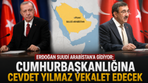 Erdoğan Suudi Arabistana gidiyor Cumhurbaşkanlığına Cevdet Yılmaz vekalet edecek