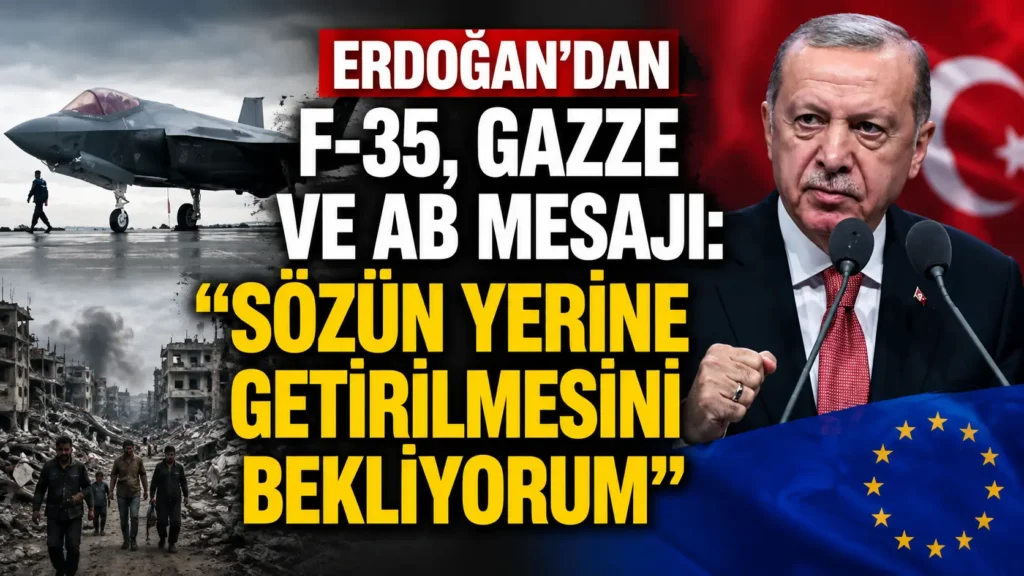 Erdoğandan F-35, Gazze ve AB mesajı Sözün yerine getirilmesini bekliyorum
