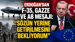 Erdoğandan F-35, Gazze ve AB mesajı Sözün yerine getirilmesini bekliyorum