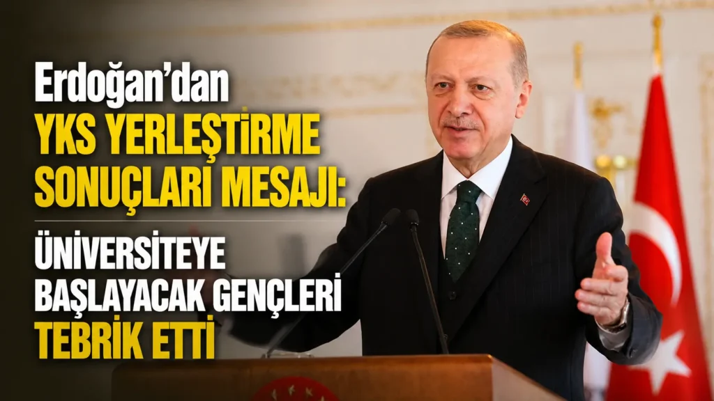 Erdoğandan YKS yerleştirme sonuçları mesajı Üniversiteye başlayacak gençleri tebrik etti