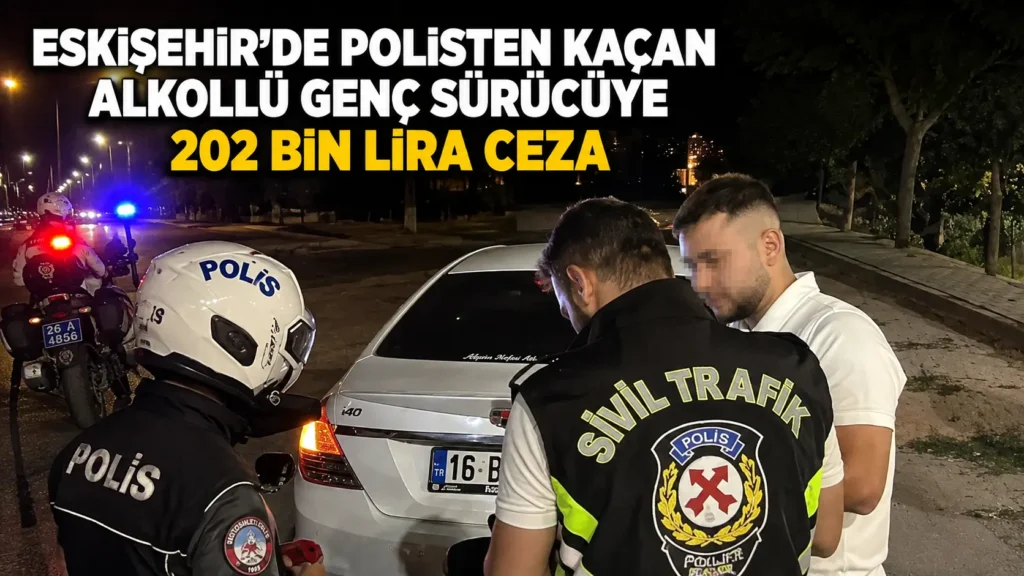 Eskişehirde polisten kaçan alkollü genç sürücüye 202 bin lira ceza (2)