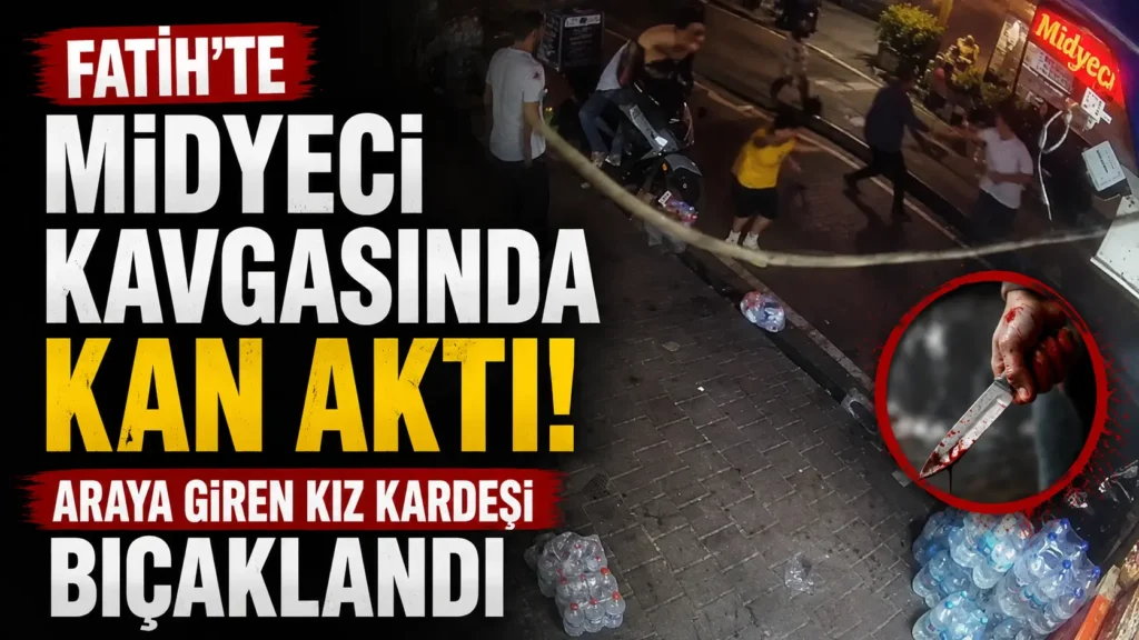 Fatihte midyeci kavgasında kan aktı Araya giren kız kardeşi bıçaklandı