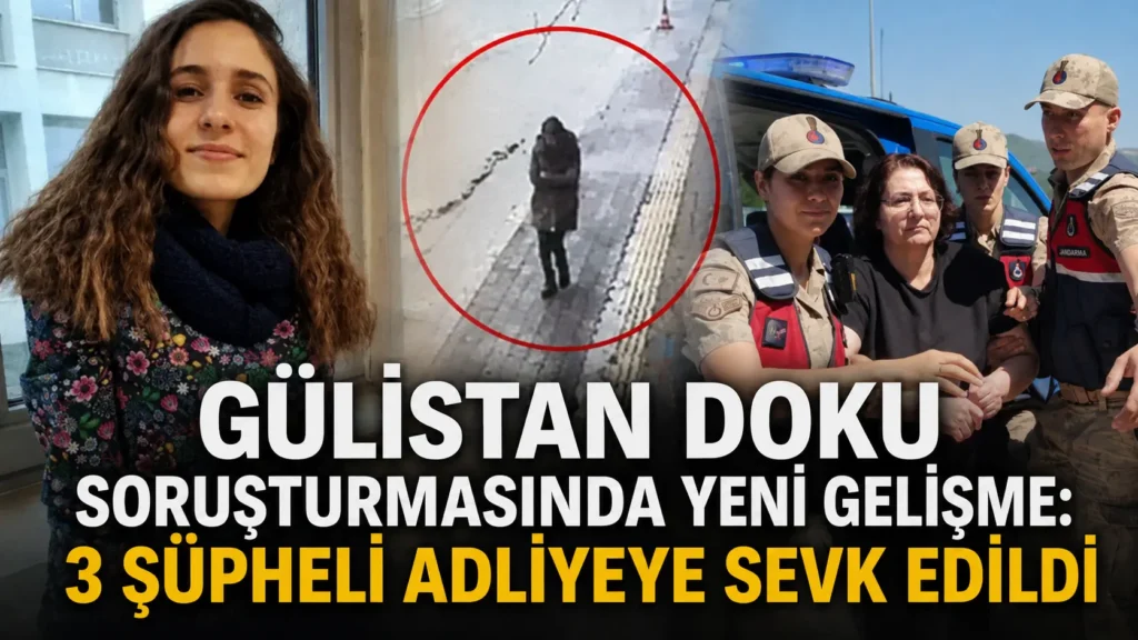 GÜLİSTAN DOKU SORUŞTURMASINDA YENİ GELİŞME 3 ŞÜPHELİ ADLİYEYE SEVK EDİLDİ (1)