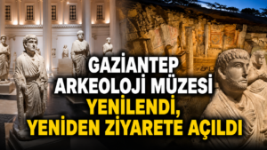 Gaziantep Arkeoloji Müzesi Yenilendi, Yeniden Ziyarete Açıldı