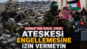 Hamastan İsrail çıkışı Ateşkesi engellemesine izin vermeyin