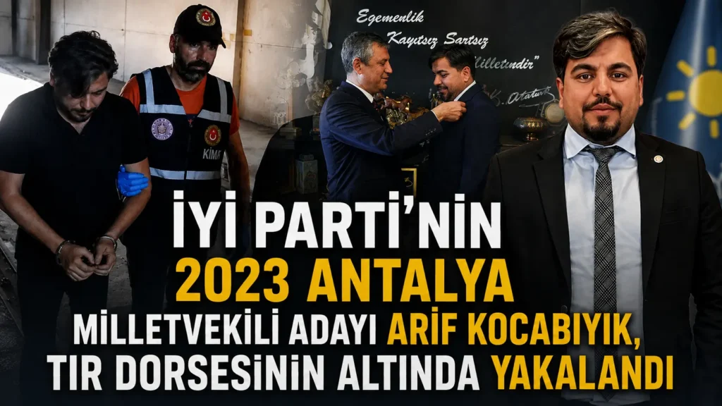 İYİ Partinin 2023 Antalya milletvekili adayı Arif Kocabıyık, tır dorsesinin altında yakalandı