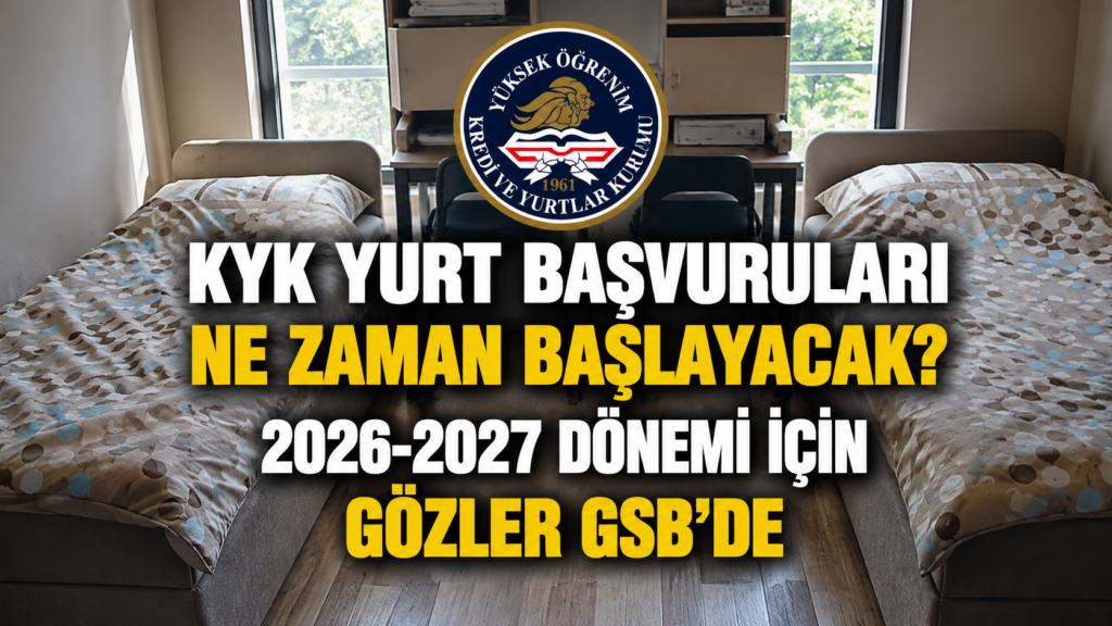 KYK yurt başvuruları ne zaman başlayacak 2026-2027 dönemi için gözler GSBde