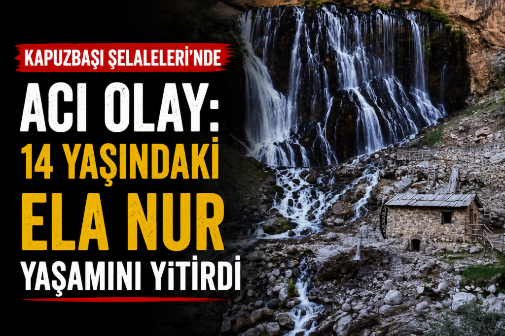 Kapuzbaşı Şelalelerinde acı olay 14 yaşındaki Ela Nur yaşamını yitirdi