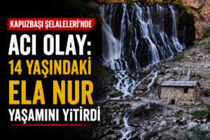 Kapuzbaşı Şelalelerinde acı olay 14 yaşındaki Ela Nur yaşamını yitirdi