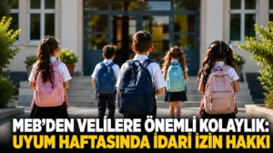 MEBden velilere önemli kolaylık Uyum haftasında idari izin hakkı (1)