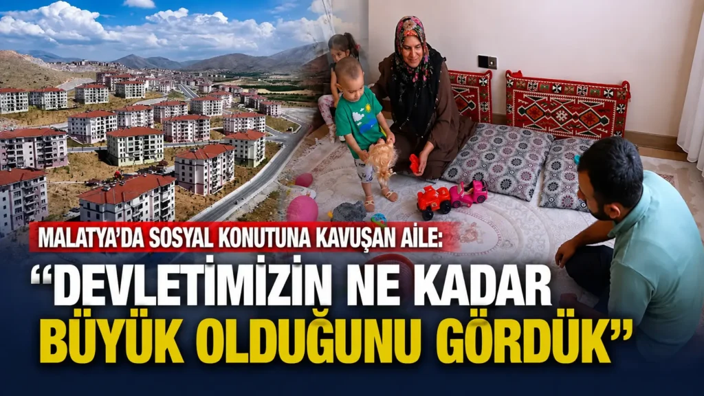 Malatyada sosyal konutuna kavuşan aile “Devletimizin ne kadar büyük olduğunu gördük”