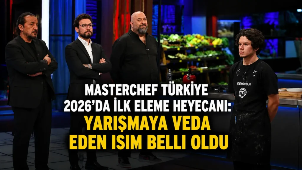 MasterChef Türkiye 2026da ilk eleme heyecanı Yarışmaya veda eden isim belli oldu
