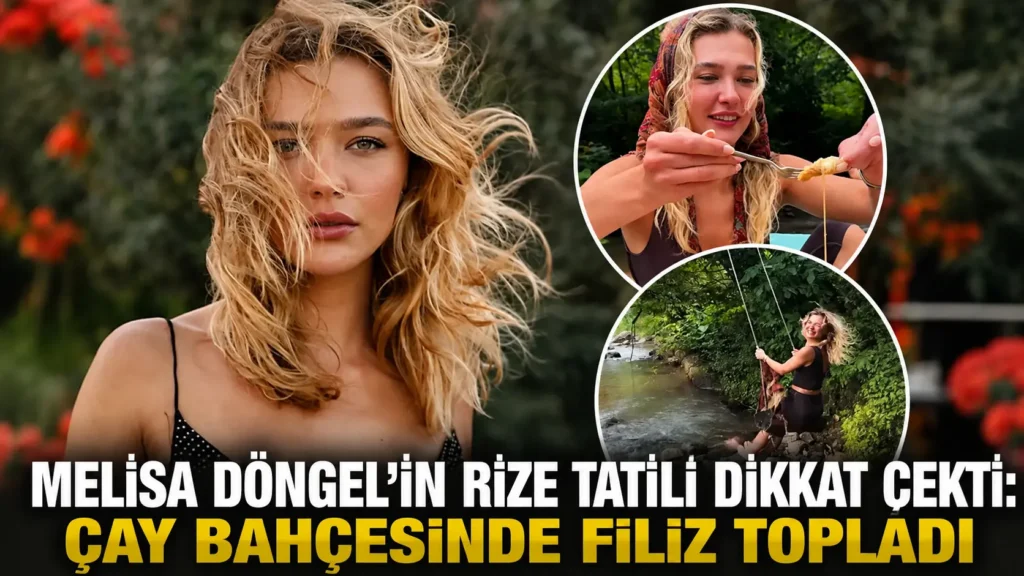 Melisa Döngelin Rize Tatili Dikkat Çekti Çay Bahçesinde Filiz Topladı