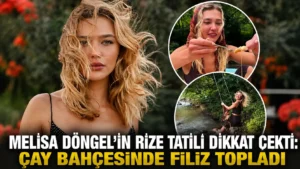 Melisa Döngelin Rize Tatili Dikkat Çekti Çay Bahçesinde Filiz Topladı