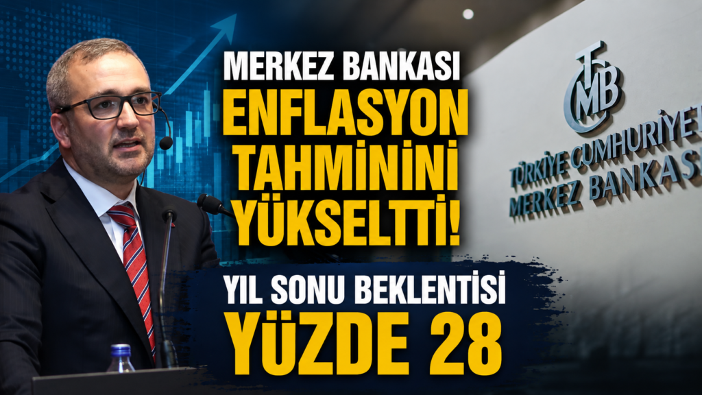 Merkez Bankası enflasyon tahminini yükseltti Yıl sonu beklentisi yüzde 28