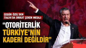 Özgür Özelden İtalyada dikkat çeken mesaj “Otoriterlik Türkiye’nin kaderi değildir”