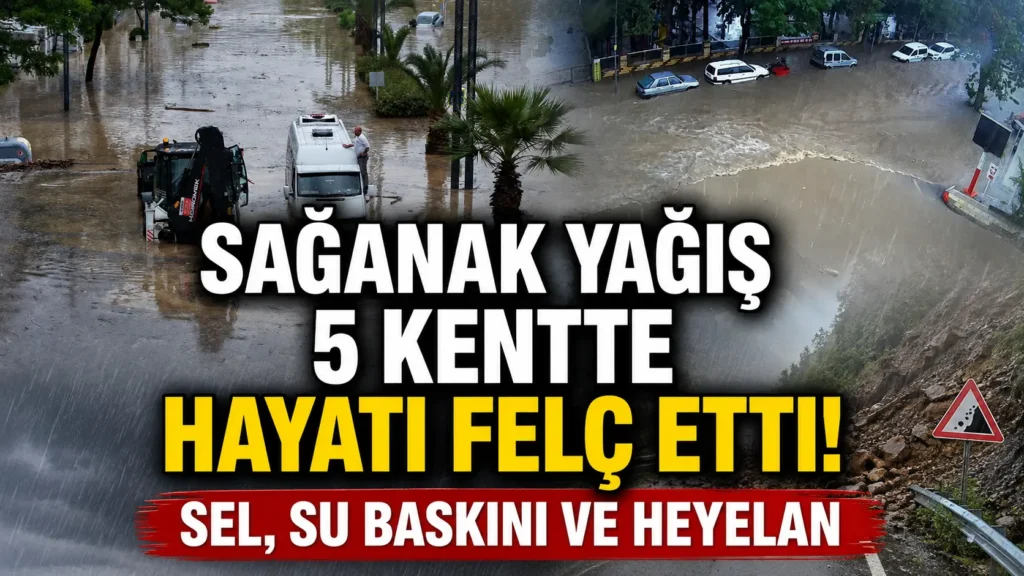 Sağanak yağış 5 kentte hayatı felç etti Sel, su baskını ve heyelan
