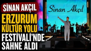 Sinan Akçıl Erzurum Kültür Yolu Festivalinde sahne aldı