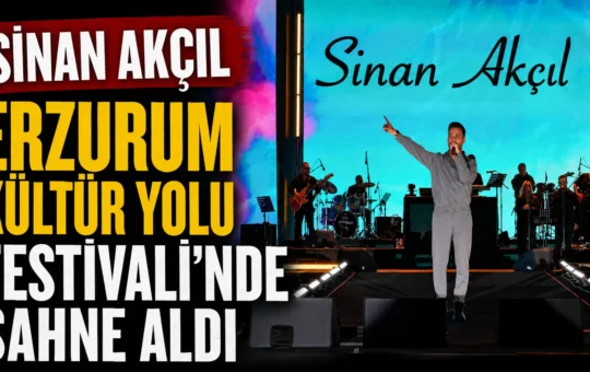 Sinan Akçıl Erzurum Kültür Yolu Festivalinde sahne aldı
