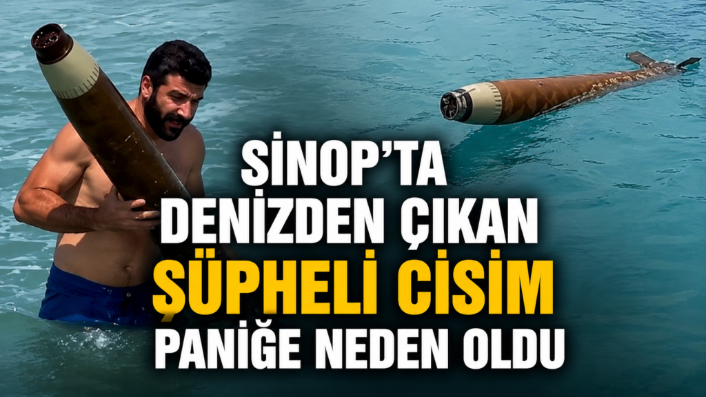 Sinopta denizden çıkan şüpheli cisim paniğe neden oldu