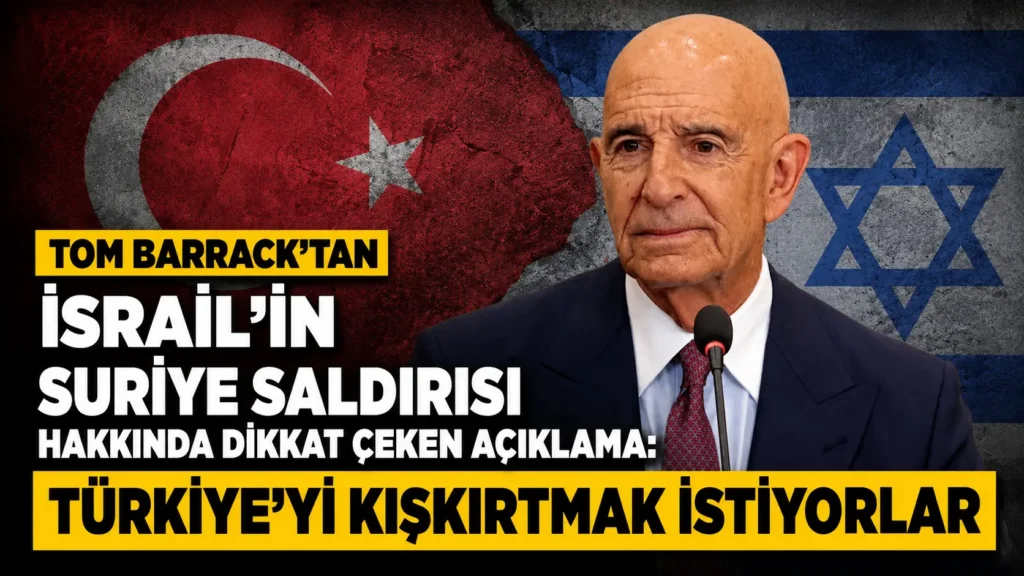 Tom Barracktan İsrailin Suriye Saldırısı Hakkında Dikkat Çeken Açıklama Türkiyeyi Kışkırtmak İstiyorlar