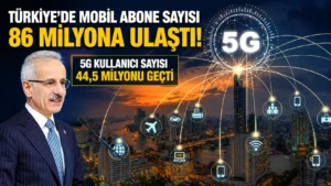 Türkiyede mobil abone sayısı 86 milyona ulaştı 5G kullanıcı sayısı 44,5 milyonu geçti