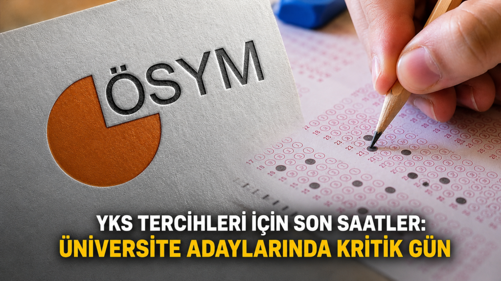 YKS tercihleri için son saatler Üniversite adaylarında kritik